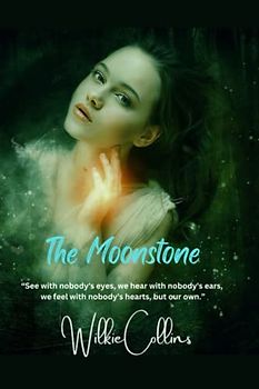The Moonstone: “See with nobody's eyes, we hear with nobody's ears, we feel with nobody's hearts, but our own.”