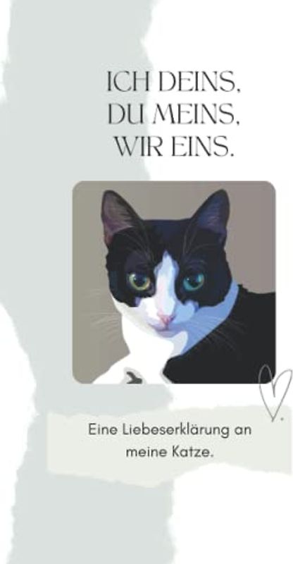 ICH DEINS, DU MEINS, WIR EINS: Eine Liebeserklärung an meine Katze. Liebevolles Katzenbuch für alle Katzenbesitzer, Katzenfreunde und Katzenliebhaber.