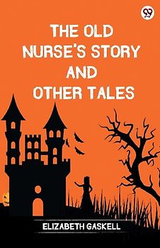 The Old Nurse's Story And Other Tales
