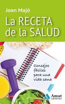 La receta de la salud : consejos fáciles para una vida sana