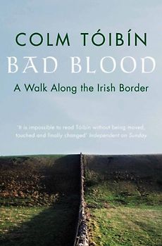 Bad Blood: A Walk Along the Irish Border - Toibin, Colm