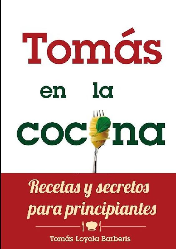 Tomás en la Cocina. Recetas y secretos para principiantes