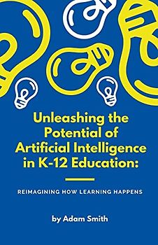 Unleashing the Potential of Artificial Intelligence in K-12 Education