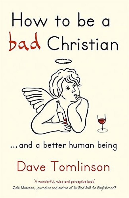 How to Be a Bad Christian: And a Better Human Being - Tomlinson, Dave