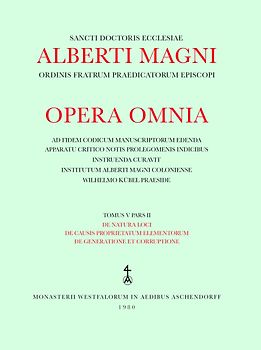 Opera Omnia / De natura loci. De causis proprietatum elementorum. De generatione et corruptione
