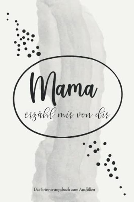 Mama erzähl mir von dir: Ein Ganz Persönliches Erinnerungsbuch | Ausfüllbuch für Mama | Geschenk Buch Zum Ausfüllen
