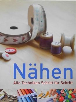 Nähen: Alle Techniken Schritt für Schritt. Nachschlagewerk für Einsteiger und Experten mit über 2000 Farbfotografien