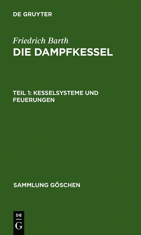 Friedrich Barth: Die Dampfkessel / Kesselsysteme und Feuerungen