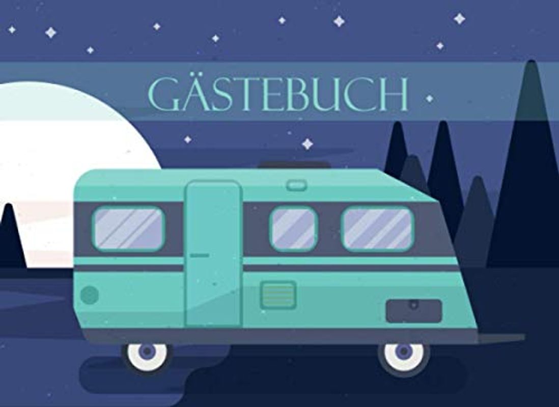Gästebuch: für Camping, Wohnmobil und Wohnwagen I Blanko Gästebuch zur freien Gestaltung I Motiv: Camper bei aufgehendem Vollmond