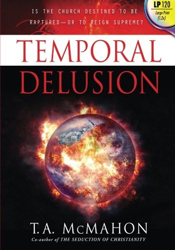 Temporal Delusion (Large Print): Is the Church Destined to Be Raptured — or to Reign Supreme?