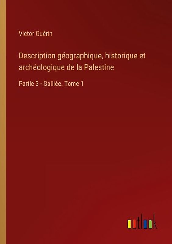 Description géographique, historique et archéologique de la Palestine