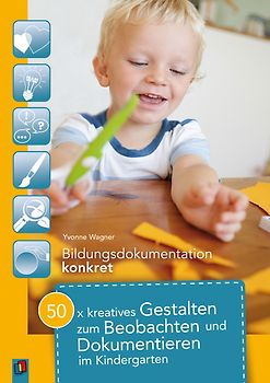 50 x kreatives Gestalten zum Beobachten und Dokumentieren im Kindergarten