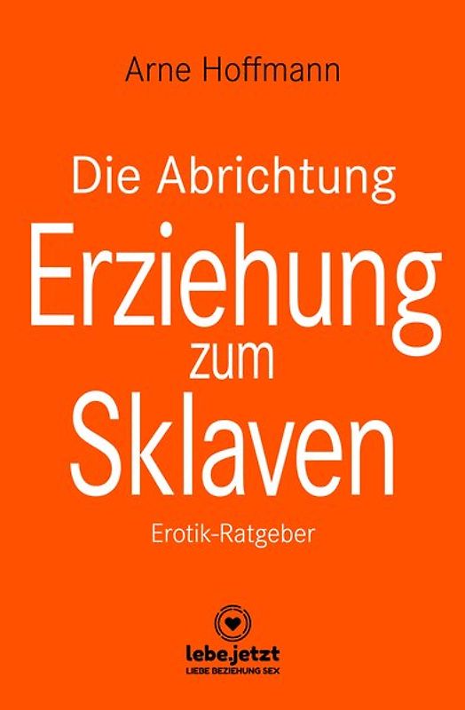 Die Abrichtung & Erziehung zum Sklaven | Erotischer Ratgeber