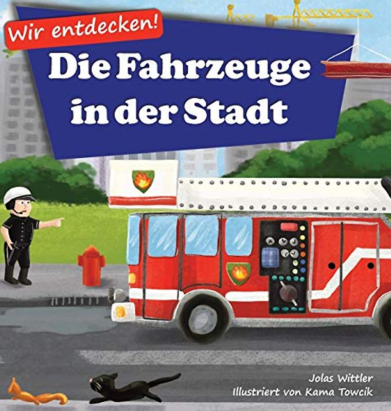 Wir entdecken! Die Fahrzeuge in der Stadt: Ein Bilderbuch mit Reimen über Lastwagen und Autos für Kinder [Kinderreime, Gute-Nacht-Geschichten]