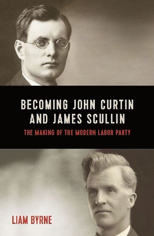 Becoming John Curtin and James Scullin