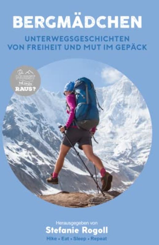 BERGMÄDCHEN: UNTERWEGSGESCHICHTEN VON FREIHEIT UND MUT IM GEPÄCK - BAND 4 (Du musst mal wieder raus?)