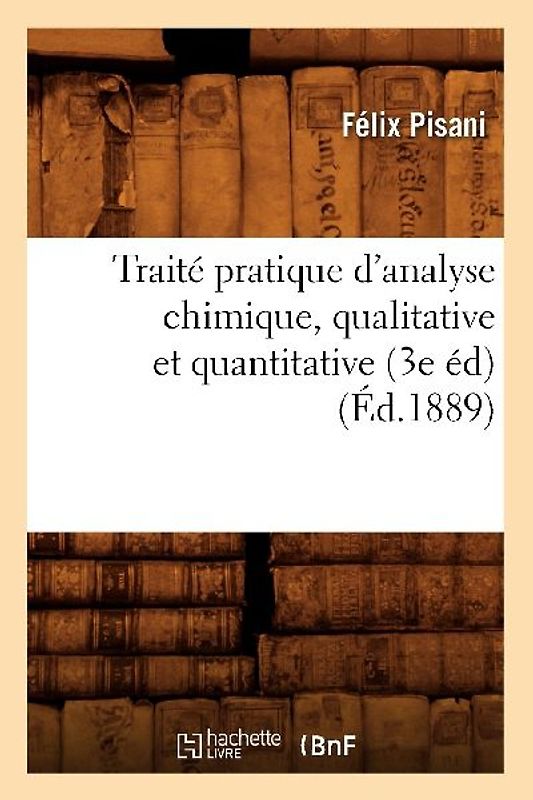 Traité Pratique d'Analyse Chimique, Qualitative Et Quantitative (3e Éd) (Éd.1889)
