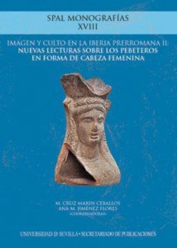 Imagen y culto en la Iberia prerromana II : nuevas lecturas sobre los pebeteros en forma de cabeza femenina