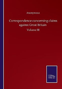 Correspondence concerning claims against Great Britain