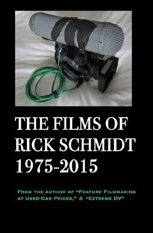 The Films of Rick Schmidt 1975-2015/ NEW, FULL-COLOR w/DJ, 2025 Youtube Edition.
