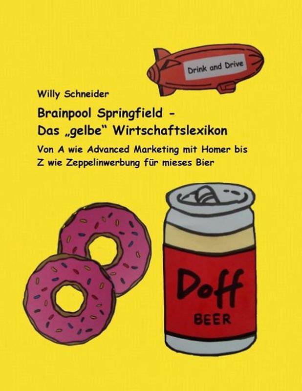 Brainpool Springfield - Das "gelbe" Wirtschaftslexikon. Von A wie Advanced Marketing mit Homer bis Z wie Zeppelinwerbung für mieses Bier