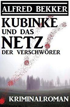 Kubinke und das Netz der Verschwörer: Kriminalroman