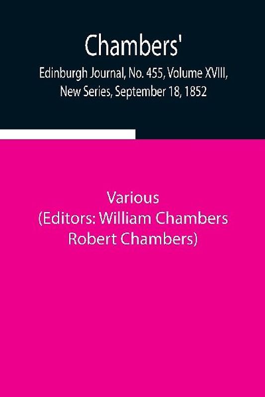 Chambers' Edinburgh Journal, No. 455, Volume Xviii, New Series, September 18, 1852