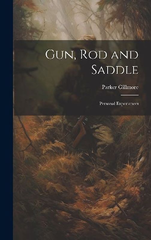 Gun, Rod and Saddle: Personal Experiences