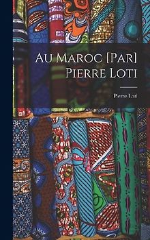 Au Maroc [par] Pierre Loti