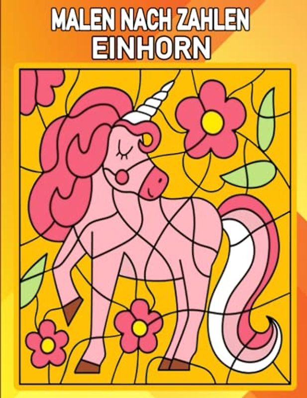 Malen nach Zahlen Einhorn: Malen nach Zahlen Einhorn Ausmalbuch Für Kinder Und Erwachsene Großartig Für Kreative Mädchen und Jungen Mit Super Schönen Bildern
