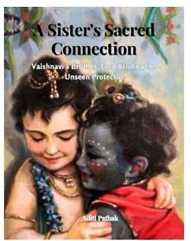 A Sister's Sacred Connection: Vaishnavi Brother Lord Krishna the Unseen Protector