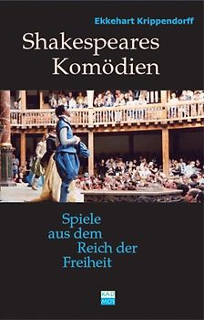 Shakespeares Komödien: Elf Spiele aus dem Reich der Freiheit - Ekkehart Krippendorff