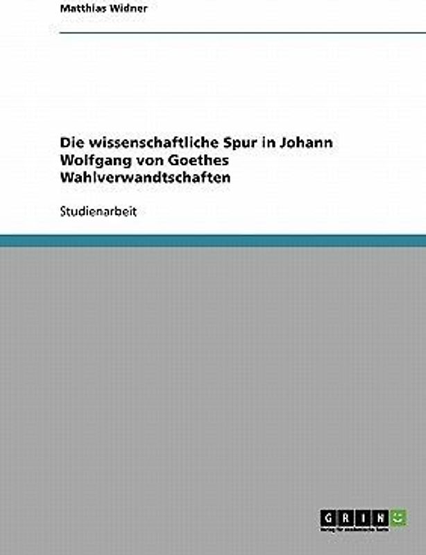 Die wissenschaftliche Spur in Johann Wolfgang von Goethes Wahlverwandtschaften