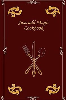Just add magic cookbook: My personal recipe notebook, blank recipe notebook journal, create your own recipe book., Size 6" x 9" 100pages