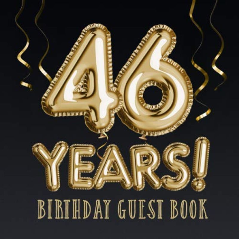 46 Years ~ Birthday Guest Book: Great for 46th Birthday Decorations, Keepsake Memory & Birthday Gifts for men and women - 46 Years Party - Gold ... pages for Wishes and Photos of Guests
