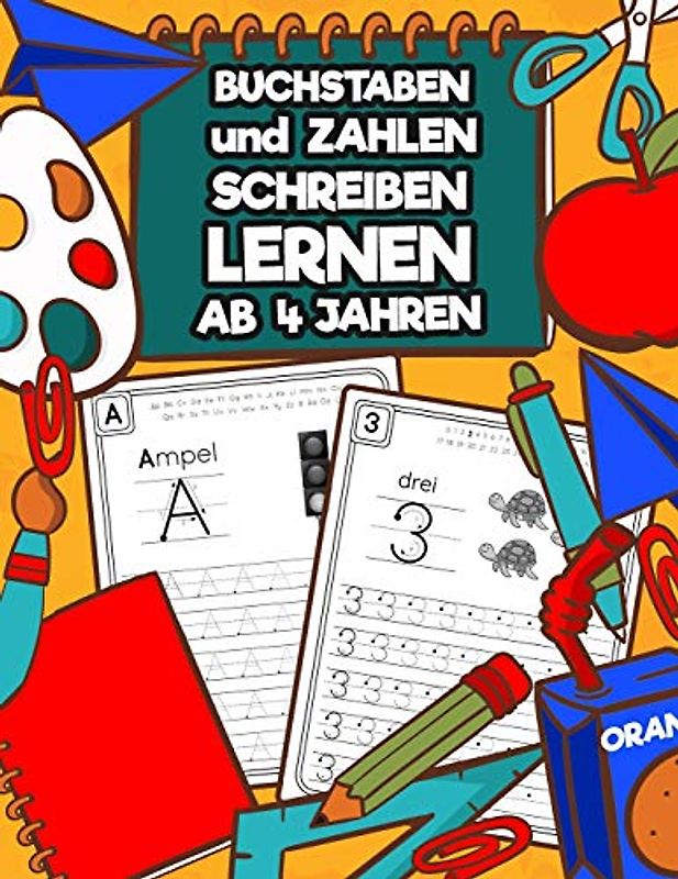 Buchstaben und Zahlen Schreiben Lernen Ab 4 Jahren: Erste Buchstaben und Zahlen Spielend Üben und Nachschreiben | Perfektes Übungsheft für Kindergarten, Vorschulkinder und 1. Klasse