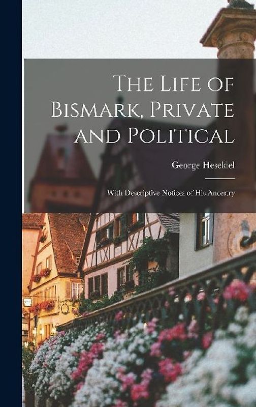The Life of Bismark, Private and Political