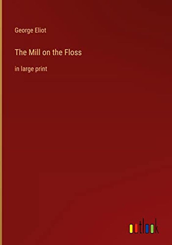 The Mill on the Floss: in large print