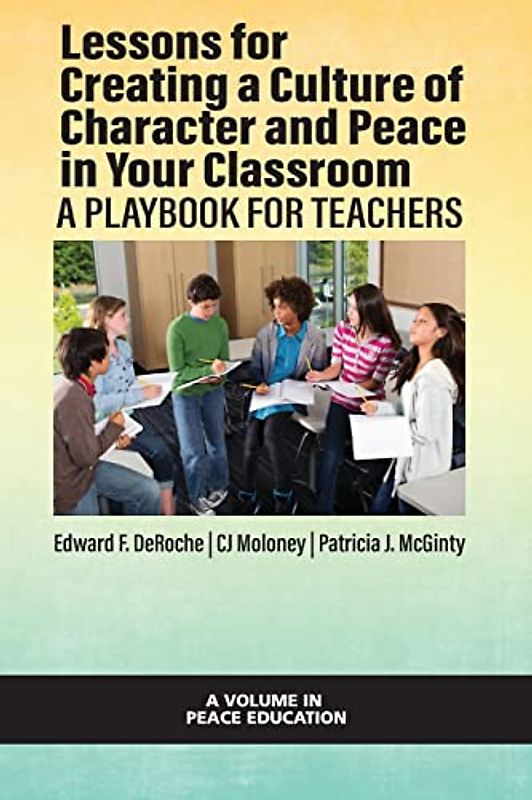Lessons for Creating a Culture of Character and Peace in Your Classroom: A Playbook for Teachers (Peace Education)