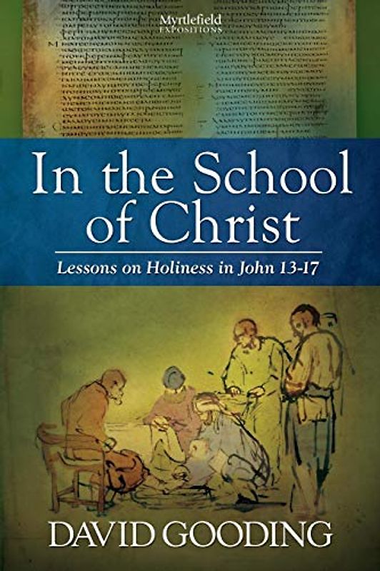 In the School of Christ: Lessons on Holiness in John 13-17 (Myrtlefield Expositions, Band 4)