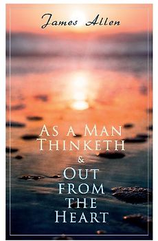 As a Man Thinketh & Out from the Heart