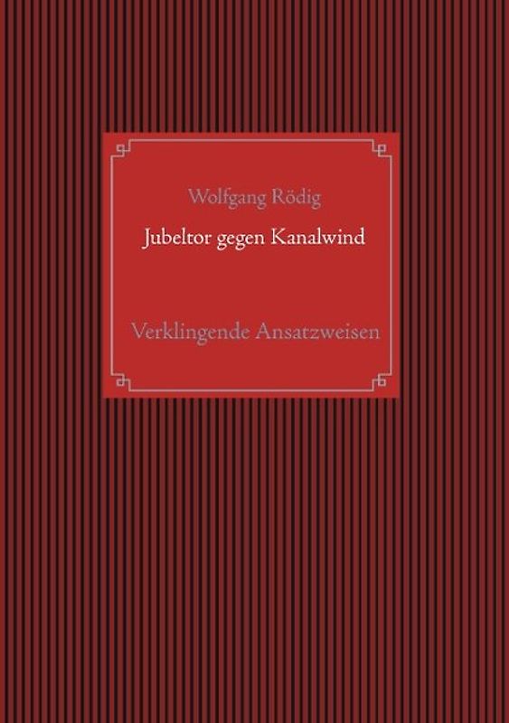 Jubeltor gegen Kanalwind. Verklingende Ansatzweisen