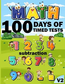 100 days of timed tests subtraction Maths Activity Book v2: +2000 Timed Maths Test subtraction Drills| Kindergarten, Grade 1, 2 and 3 | Year ... and ... Educational Activity Book Paperback