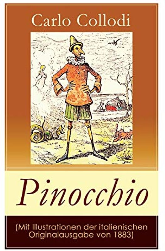 Pinocchio (Mit Illustrationen der italienischen Originalausgabe von 1883): Die Abenteuer des Pinocchio (Das hölzerne Bengele) - Der beliebte Kinderklassiker