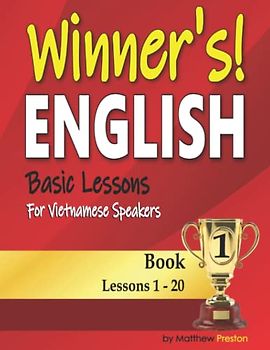 Winner’s English - Basic Lessons For Vietnamese Speakers - Book 1: Lessons 1 - 20 (Winner's English - Basic English Lessons For Vietnamese Speakers)