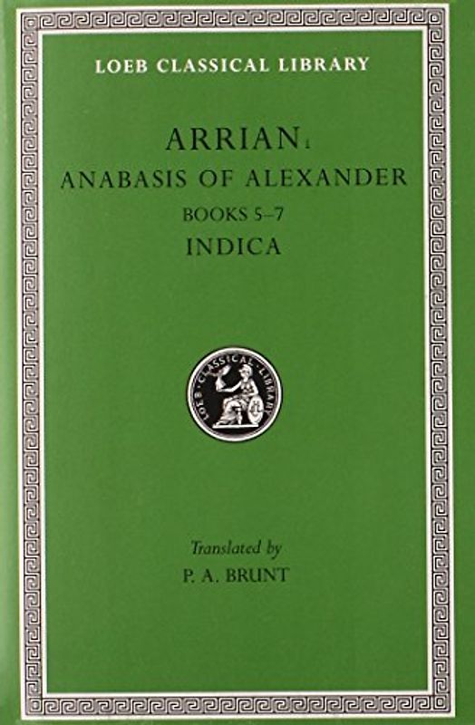 Anabasis of Alexander, Volume II: Books 5-7. Indica: 2 (Loeb Classical Library) - Arrianus, Flavius