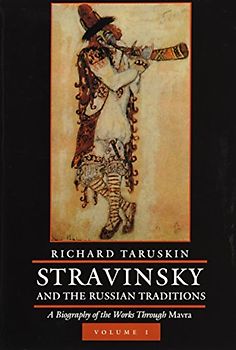 Stravinsky and the Russian Traditions, Volume One: A Biography of the Works Through Mavra