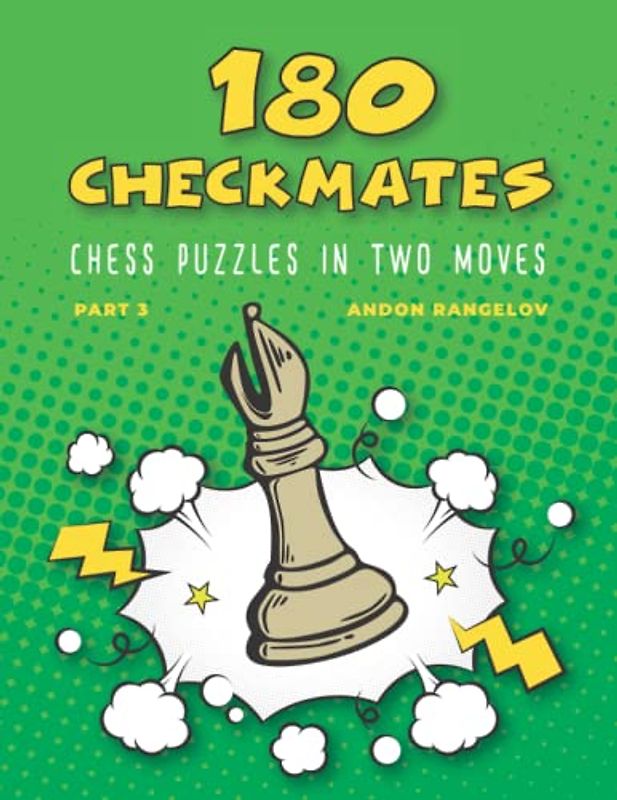 180 Checkmates Chess Puzzles in Two Moves, Part 3: The Right Way to Learn Chess With Chess Lessons and Chess Exercises (How to Play Chess for no Dummies Book)