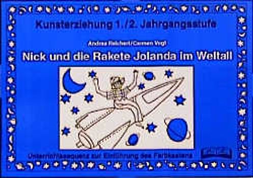 Kunsterziehung 1./2. Jahrgangsstufe - Einführung in den Farbkasten. Nick und die Rakete Jolanda im Weltall