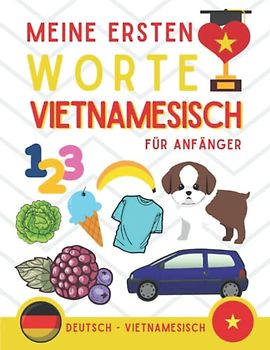 Meine ersten worte auf Vietnamesisch: Vietnamesisch lernen für Anfänger (Kinder und Erwachsene) Zweisprachiges Buch (Deutsch-Vietnamesisch), Vietnamesisch für Anfänger